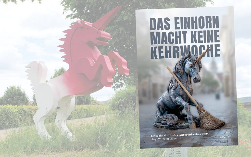 Das Einhorn macht keine Kehrwoche, Gmünder Autorenkreis
